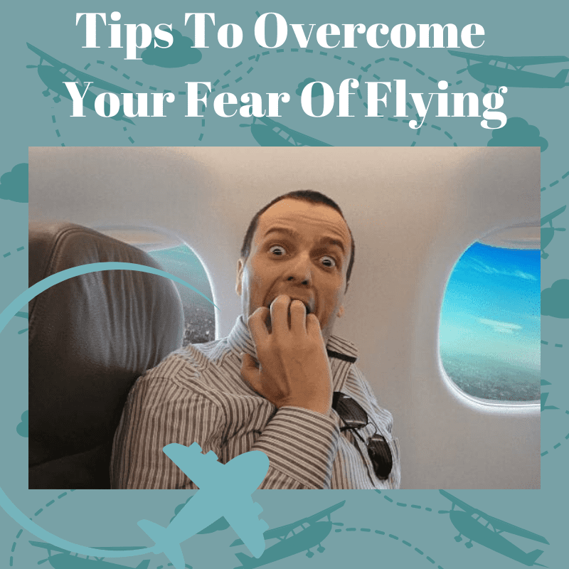 Tips To Overcome Your Fear Of Flying