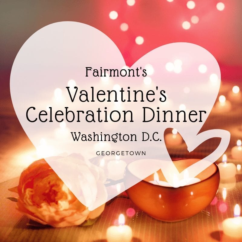 The Fairmont Washington, DC – A Perfect Valentine’s Dinner Surprise