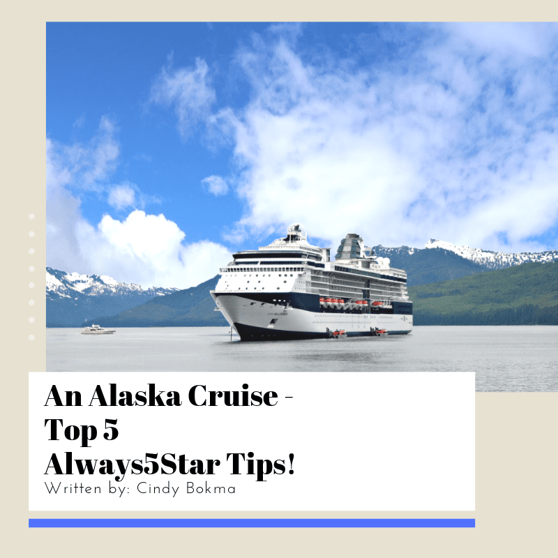 Alaska Cruise Top 5 Always5Star Tips