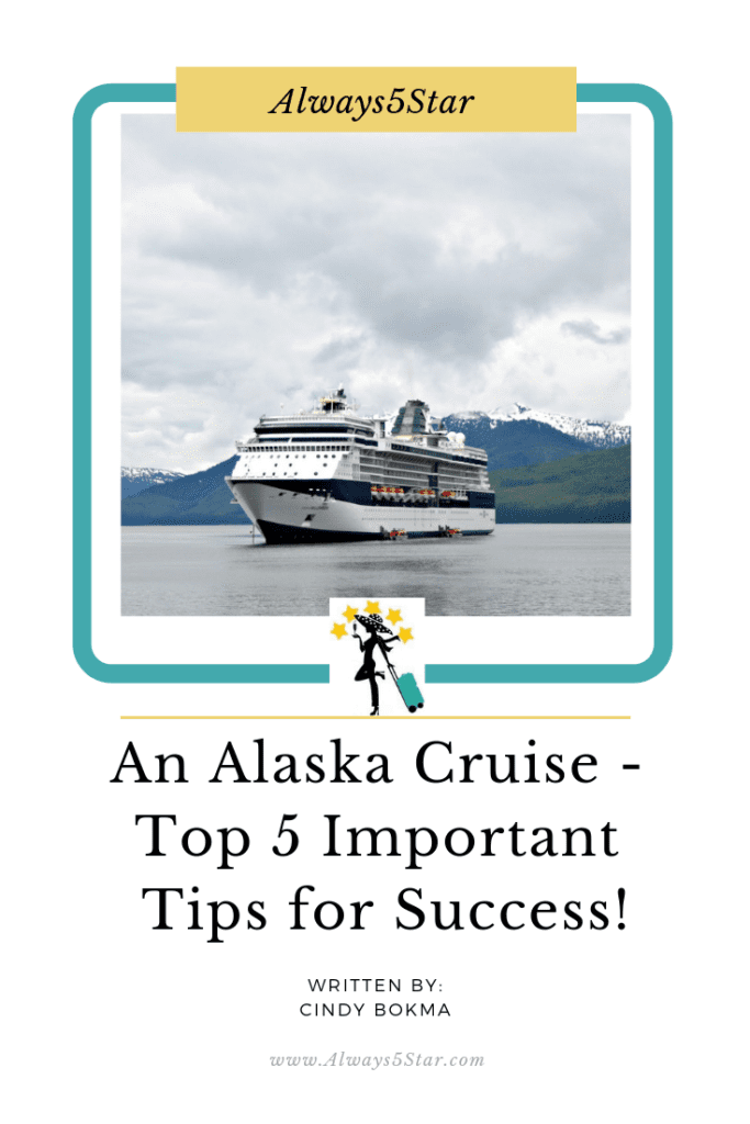 Always5Star Alaska Cruise Top 5 Important Tips By Cindy Bokma Pinterest