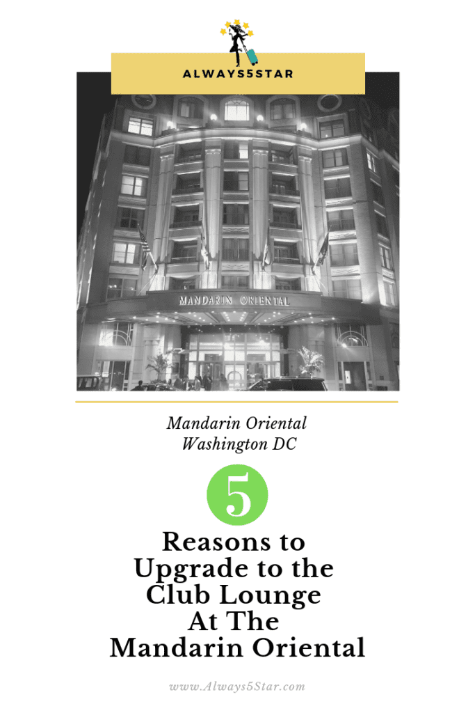 Always5Star 5 Reasons To Upgrade To The Club Lounge At The Mandarin Oreintal Washington DC