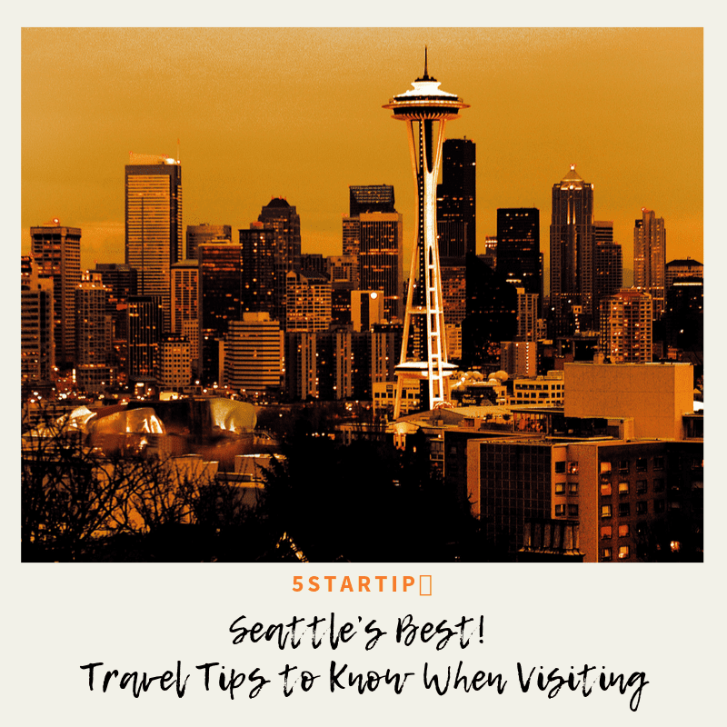Seattle’s Best! Travel Tips To Know When Visiting