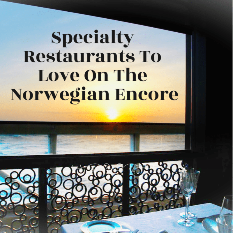Always5Star Norwegian Encore Specialty Restaurants To Love On The Norwegian Encore