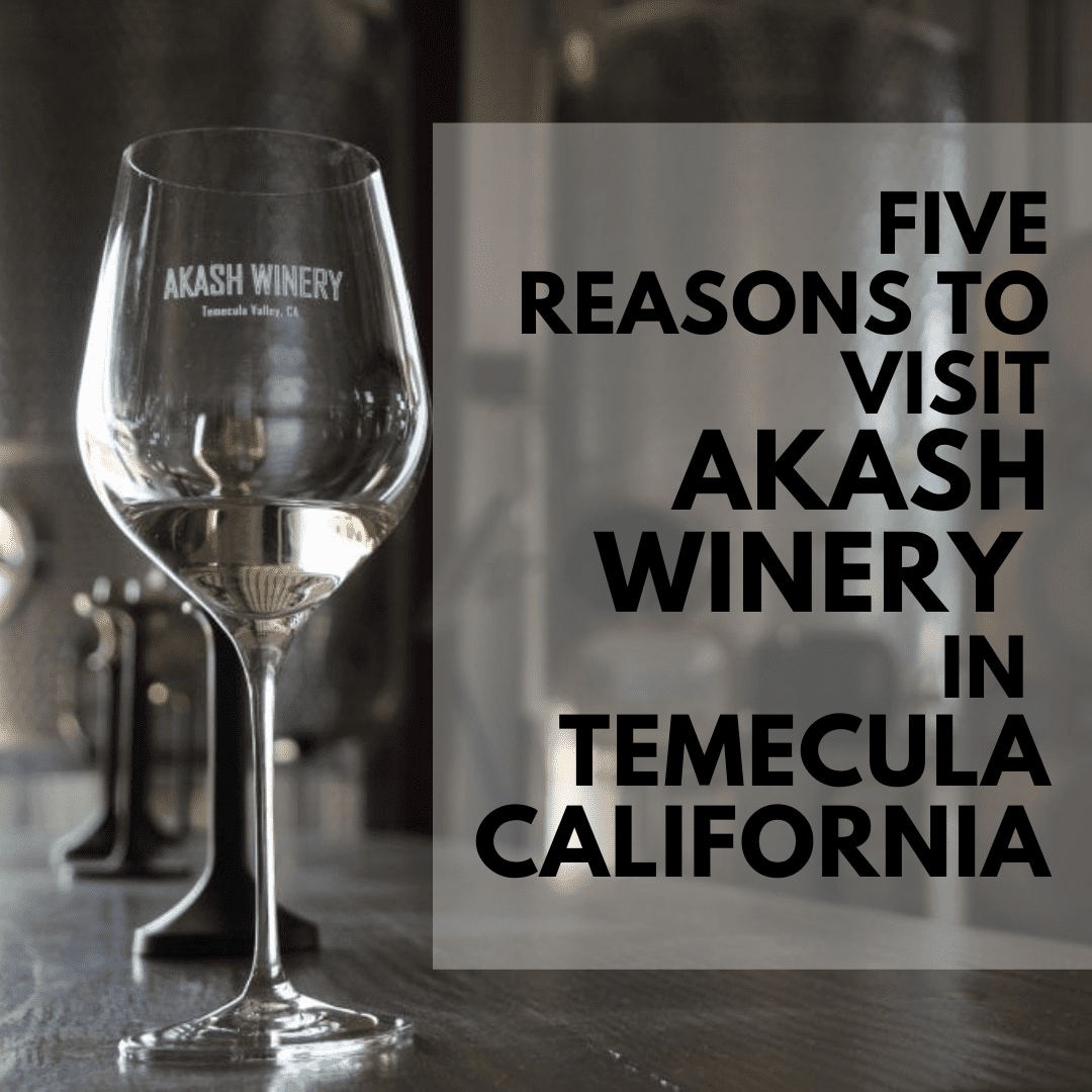 Always5Star Five Reasons To Visit Akash Winery In Temecula California